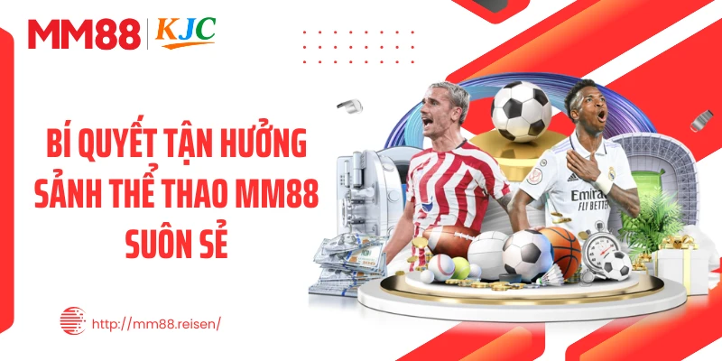 Bí quyết tận hưởng sảnh thể thao MM88 suôn sẻ