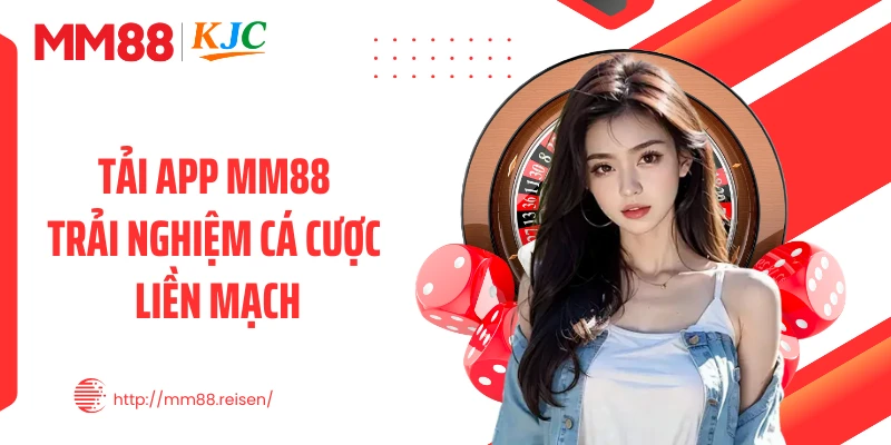 Tải app MM88 trải nghiệm cá cược liền mạch